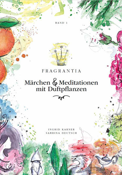 Fragrantia, Märchen &amp; Meditationen mit Duftpflanzen