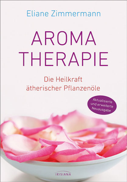 Aromatherapie - Die Heilkraft ätherischer Pflanzenöle